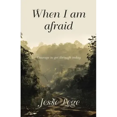 When I Am Afraid: Courage to Get Through Today