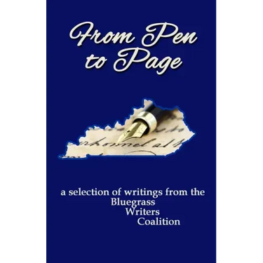 From Pen to Page: a selection of writings from the Bluegrass Writers Coalition