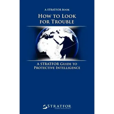 How to Look for Trouble: A Stratfor Guide to Protective Intelligence