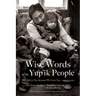Wise Words of the Yup'ik People: We Talk to You Because We Love You, New Edition