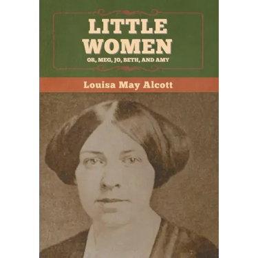 Little Women; Or, Meg, Jo, Beth, and Amy