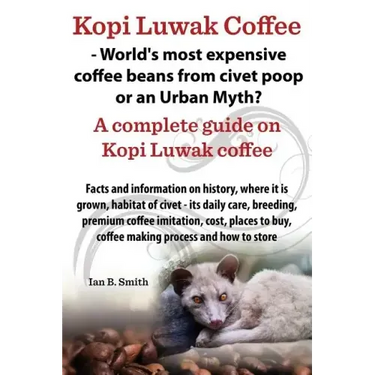Kopi Luwak Coffee - World's Most Expensive Coffee Beans from Civet Poop or an Urban Myth?
