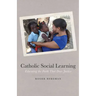 Catholic Social Learning: Educating the Faith That Does Justice