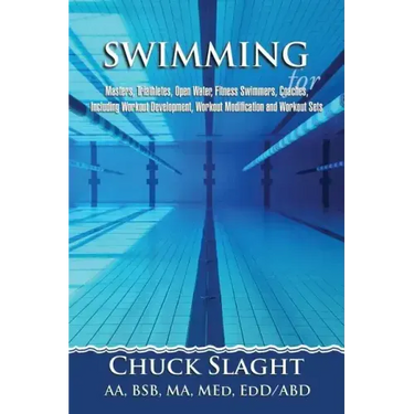 Swimming for Masters, Triathletes, Open Water, Fitness Swimmers, Coaches, Including Workout Development, Workout Modification and Workout Sets