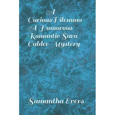 A Curious Dilemma (A Humorous Romantic Sara Calder Mystery)