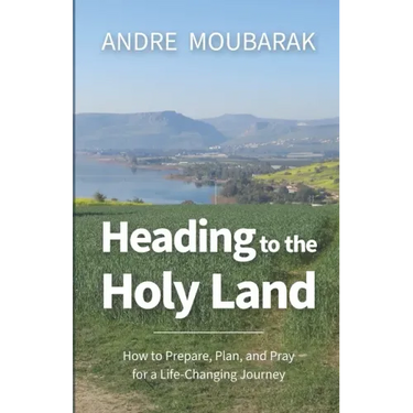 Heading to the Holy Land: How to Pray, Plan and Prepare for a Life-Changing Journey