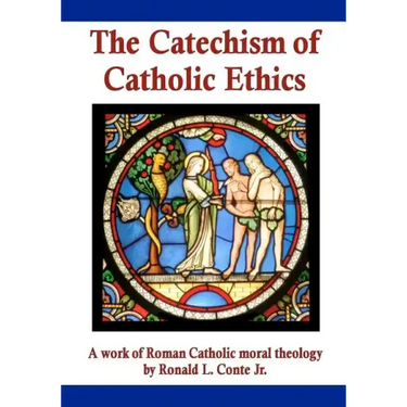 The Catechism of Catholic Ethics: A work of Roman Catholic moral theology