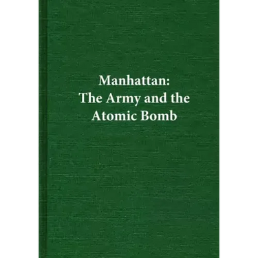 Manhattan: The Army and the Atomic Bomb