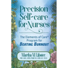 Precision Self-care for Nurses: The Elements of Care Program for Beating Burnout