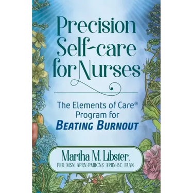 Precision Self-care for Nurses: The Elements of Care Program for Beating Burnout