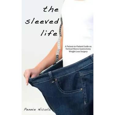 The Sleeved Life: A Patient-to-Patient Guide on Vertical Sleeve Gastrectomy Weight Loss Surgery