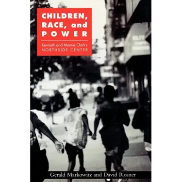 Children, Race, and Power: Kenneth and Mamie Clark's Northside Center