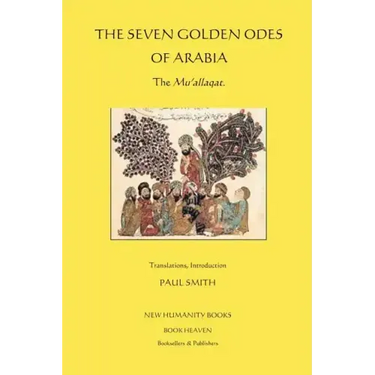 The Seven Golden Odes of Arabia: The Mu'allaqat