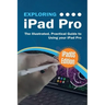 Exploring iPad Pro: iPadOS Edition: The Illustrated, Practical Guide to Using iPad Pro