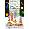 Ultimate Holiday Party Finger Food and Drink Recipes: Canapés recipes, Christmas cocktails, Dips, hot and cold canapés, kids drinks, Holiday drinks, C