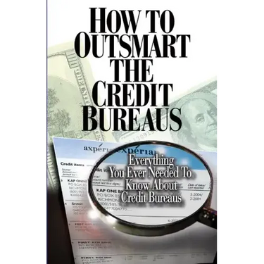 How to Outsmart The Credit Bureaus