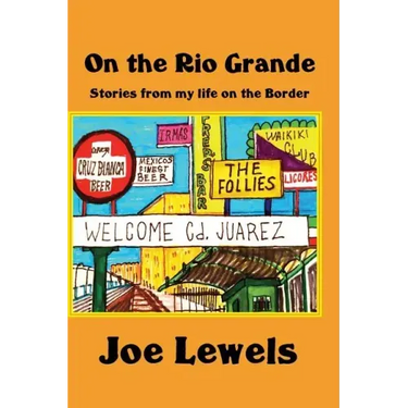 On the Rio Grande: Stories From My Life on the Border