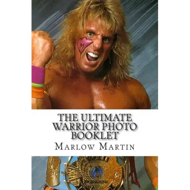 The Ultimate Warrior Photo Booklet: The Life And Memory Of The Ultimate Warrior