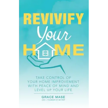 Revivify Your Home: Take Control of Your Home Improvement with Peace of Mind and Level up Your Life