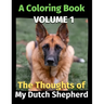 The Thoughts of My Dutch Shepherd: A Coloring Book Volume 1