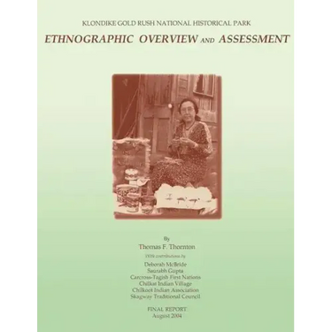 Klondike Gold Rush National Historical Park: Ethnographic Overview and Assessment