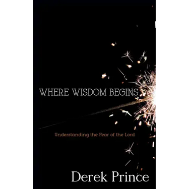 Where Wisdom Begins: Understanding the Fear of the Lord