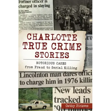 Charlotte True Crime Stories: Notorious Cases from Fraud to Serial Killing