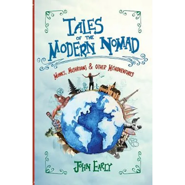 Tales of the Modern Nomad: Monks, Mushrooms & Other Misadventures