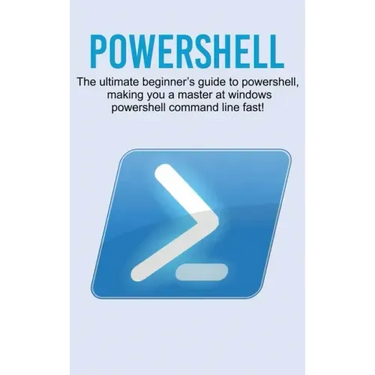 Powershell: The ultimate beginner's guide to Powershell, making you a master at Windows Powershell command line fast!