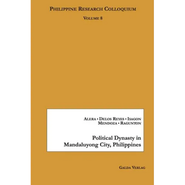 Political Dynasty in Mandaluyong City, Philippines: Philippine Research Colloquium Volume 8