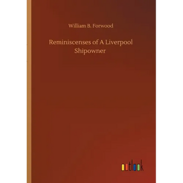 Reminiscenses of A Liverpool Shipowner