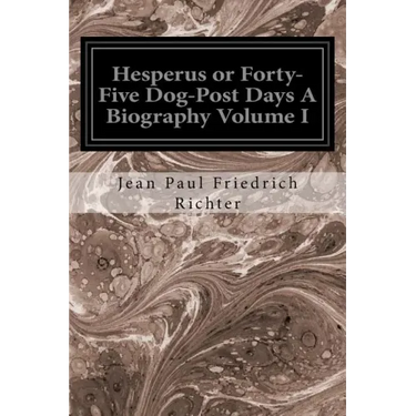 Hesperus or Forty-Five Dog-Post Days A Biography Volume I
