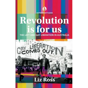 Revolution is for us: The Left and Gay Liberation in Australia