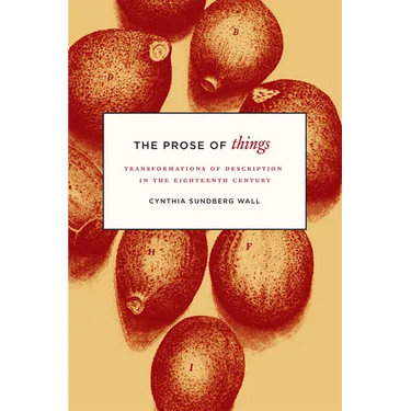 The Prose of Things: Transformations of Description in the Eighteenth Century