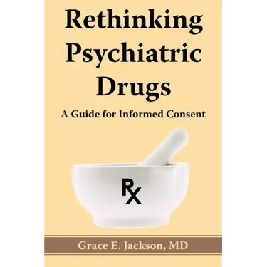 Rethinking Psychiatric Drugs: A Guide for Informed Consent
