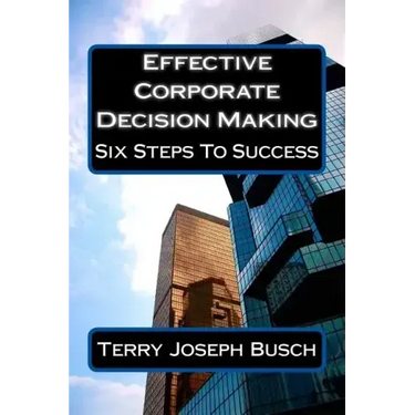 Effective Corporate Decision Making: Six Steps to Success