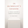 In Humboldt's Shadow: A Tragic History of German Ethnology