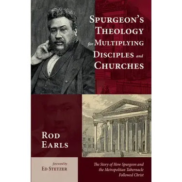 Spurgeon's Theology for Multiplying Disciples and Churches: The Story of How Spurgeon and the Metropolitan Tabernacle Followed Christ