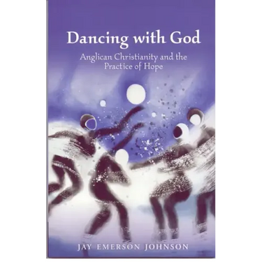 Dancing with God: Anglican Christianity and the Practice of Hope