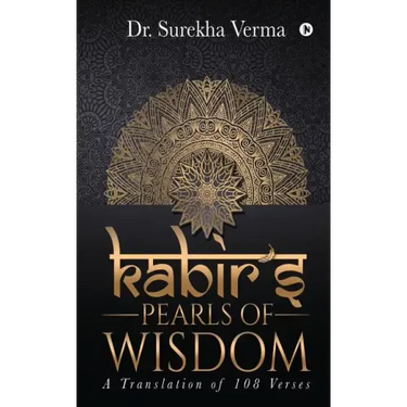 Kabir's Pearls of Wisdom: A Translation fo 108 Verses
