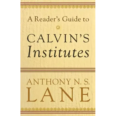 A Reader's Guide to Calvin's Institutes