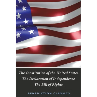 The Constitution of the United States (Including The Declaration of Independence and The Bill of Rights)