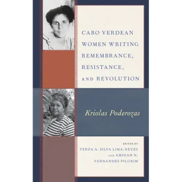 Cabo Verdean Women Writing Remembrance, Resistance, and Revolution: Kriolas Poderozas