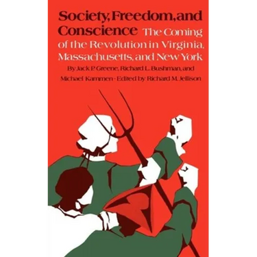 Society, Freedom, and Conscience: The Coming of the Revolution in Virginia, Massachusetts, and New York