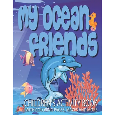 My Ocean Friends - Children's Activity Book with Coloring Pages, Mazes and More: Kids Coloring Activity Book for Kids 4 to 8 years old with 42 illustr