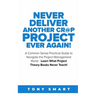 Never Deliver Another Cr@p Project Ever Again!: A Common Sense Practical Guide to Navigate the Project Management World - Learn What Project Theory Bo