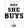 Why She Buys: The New Strategy for Reaching the World's Most Powerful Consumers
