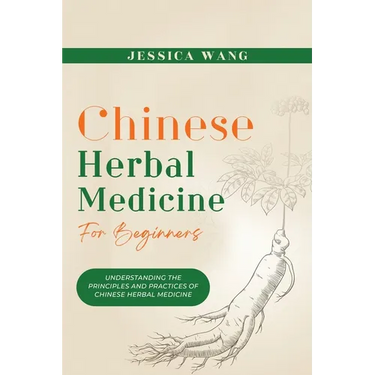 CHINESE Herbal Medicine For Beginners: Understanding the Principles and Practices of Chinese Herbal Medicine