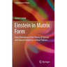 Einstein in Matrix Form: Exact Derivation of the Theory of Special and General Relativity Without Tensors