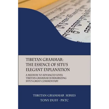 Tibetan Grammar: The Essence of the Elegant Explanation: A Medium to Advanced Level Grammar Text